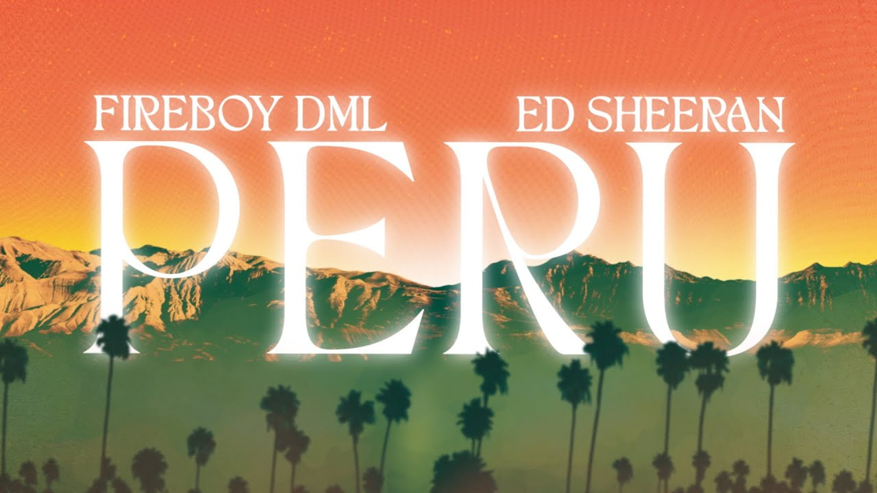 Fireboy DML x Ed Sheeran - Peru